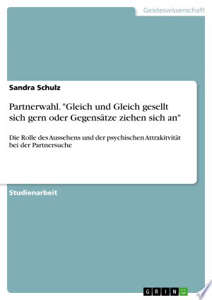 Partnerwahl. "Gleich und Gleich gesellt sich gern oder Gegensätze ziehen sich an"