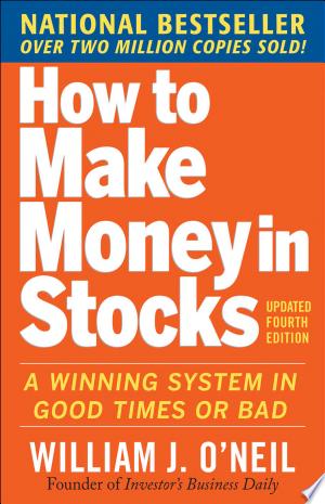 How to Make Money in Stocks: A Winning System in Good Times and Bad, Fourth Edition