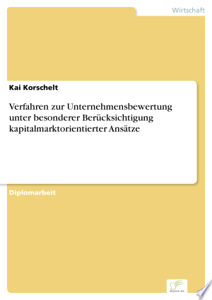 Verfahren zur Unternehmensbewertung unter besonderer Berücksichtigung kapitalmarktorientierter Ansätze