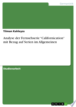 Analyse der Fernsehserie “Californication“ mit Bezug auf Serien im Allgemeinen