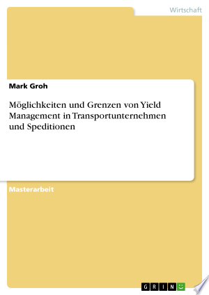 Möglichkeiten und Grenzen von Yield Management in Transportunternehmen und Speditionen