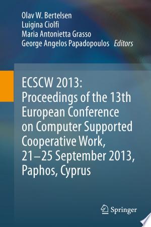 ECSCW 2013: Proceedings of the 13th European Conference on Computer Supported Cooperative Work, 21-25 September 2013, Paphos, Cyprus