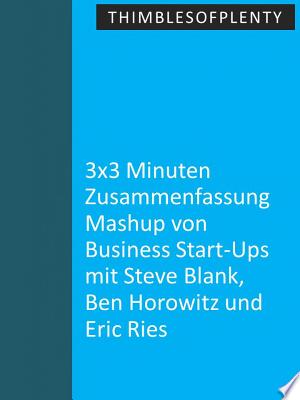 3x3 Minuten Zusammenfassung Mashup von Business Start-Ups mit Steve Blank, Ben Horowitz und Eric Ries