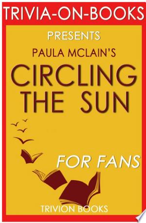 Circling the Sun: A Novel By Paula McLain (Trivia-On-Books)