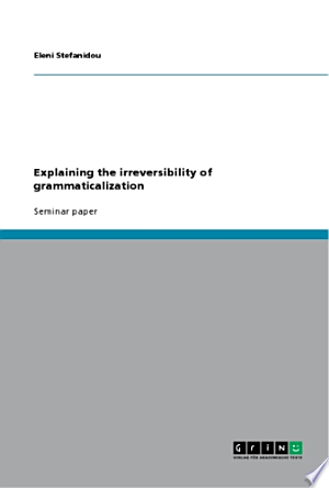 Explaining the Irreversibility of Grammaticalization