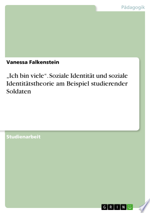 „Ich bin viele“. Soziale Identität und soziale Identitätstheorie am Beispiel studierender Soldaten