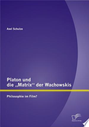 Platon und die ?Matrix? der Wachowskis: Philosophie im Film?
