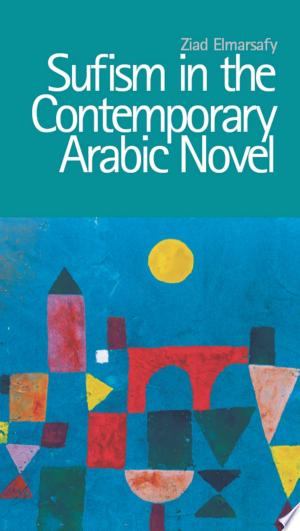 Sufism in the Contemporary Arabic Novel