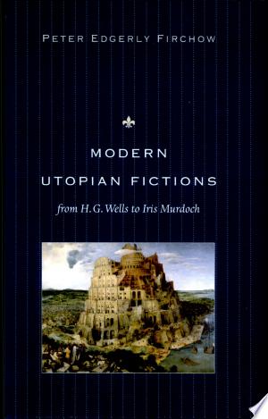 Modern Utopian Fictions from H.G. Wells to Iris Murdoch