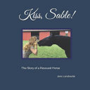 Kiss, Sable!: The Story of a Rescued Horse