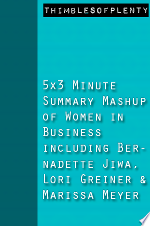 5x3 Minute Summary Mashup of Women in Business including Bernadette Jiwa, Lori Greiner and Marissa Mayer