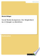 Social Media Kompetenz. Die Möglichkeit im 2.0-Jungle zu überleben